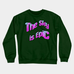 The Sky is Epic Crewneck Sweatshirt